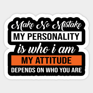 Make No Mistake Attitude Depends On You Sticker